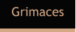 Grimaces