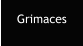 Grimaces