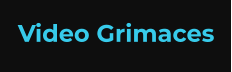Video Grimaces