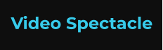 Video Spectacle